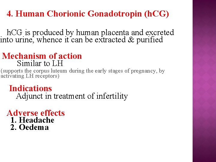 4. Human Chorionic Gonadotropin (h. CG) h. CG is produced by human placenta and