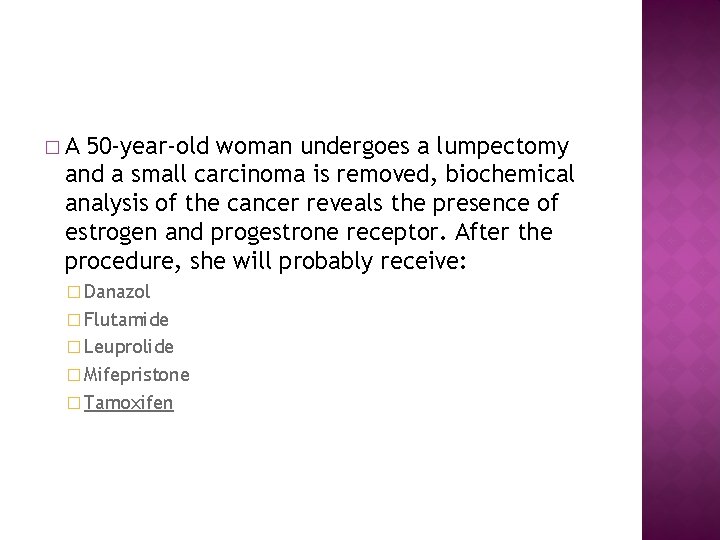 �A 50 -year-old woman undergoes a lumpectomy and a small carcinoma is removed, biochemical