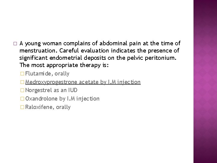 � A young woman complains of abdominal pain at the time of menstruation. Careful