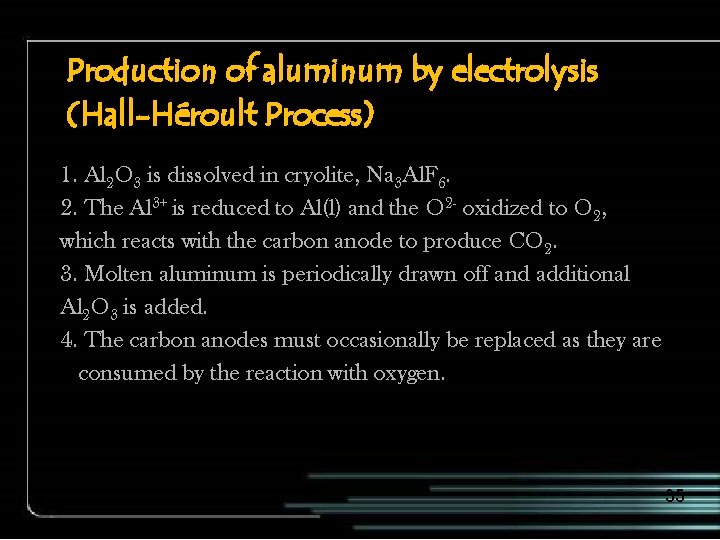 Production of aluminum by electrolysis (Hall-Héroult Process) 1. Al 2 O 3 is dissolved