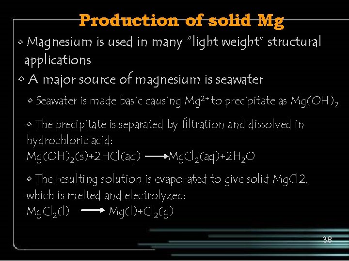Production of solid Mg • Magnesium is used in many “light weight” structural applications