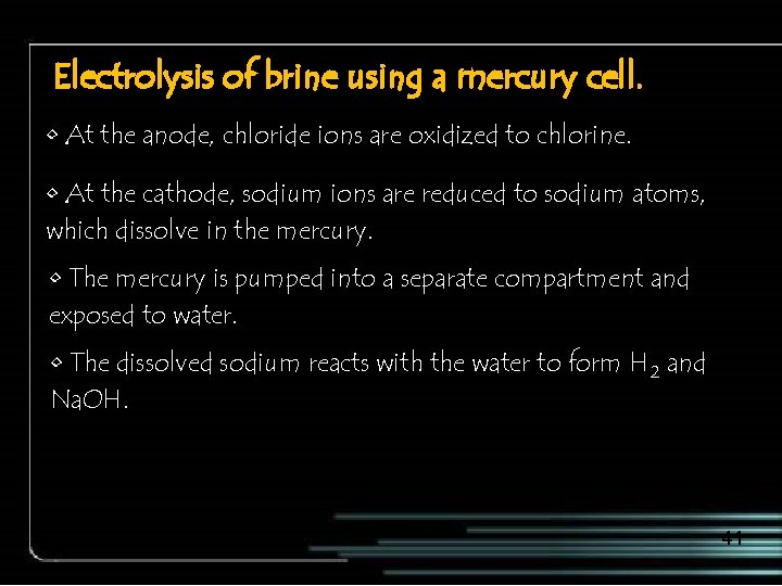 Electrolysis of brine using a mercury cell. • At the anode, chloride ions are