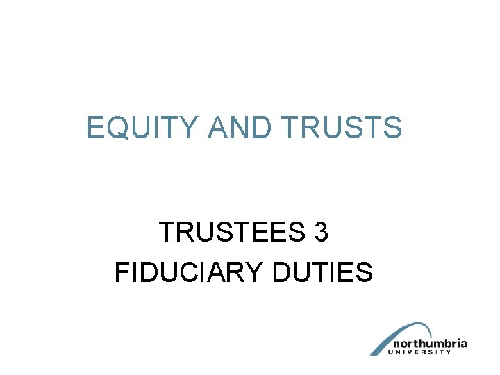 EQUITY AND TRUSTS TRUSTEES 3 FIDUCIARY DUTIES 
