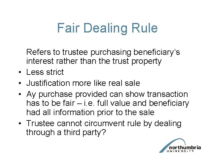 Fair Dealing Rule • • Refers to trustee purchasing beneficiary’s interest rather than the