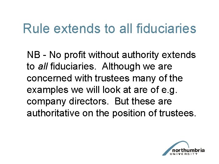 Rule extends to all fiduciaries NB - No profit without authority extends to all