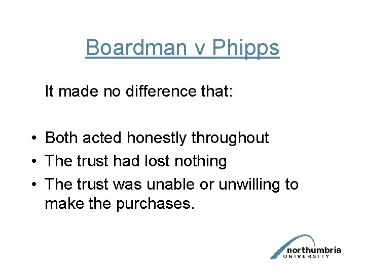Boardman v Phipps It made no difference that: • Both acted honestly throughout •