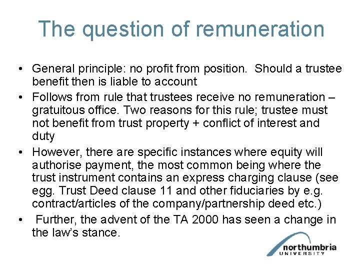 The question of remuneration • General principle: no profit from position. Should a trustee