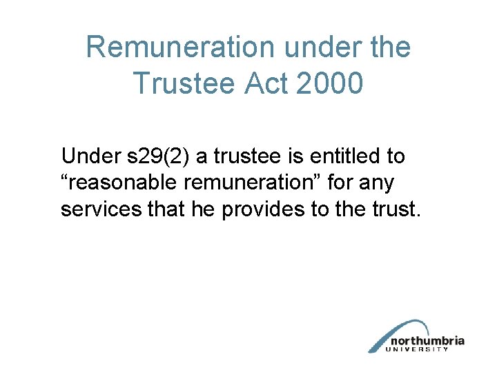 Remuneration under the Trustee Act 2000 Under s 29(2) a trustee is entitled to