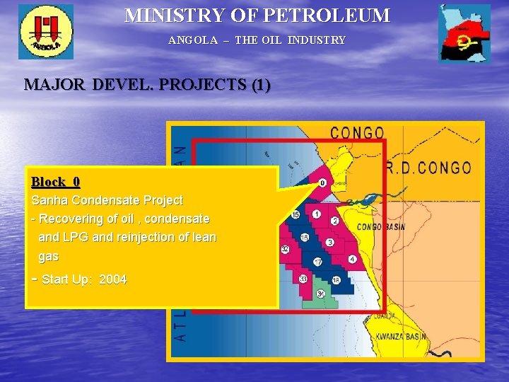 MINISTRY OF PETROLEUM ANGOLA – THE OIL INDUSTRY MAJOR DEVEL. PROJECTS (1) Block 0 MINISTRY OF PETROLEUM ANGOLA – THE OIL INDUSTRY MAJOR DEVEL. PROJECTS (1) Block 0