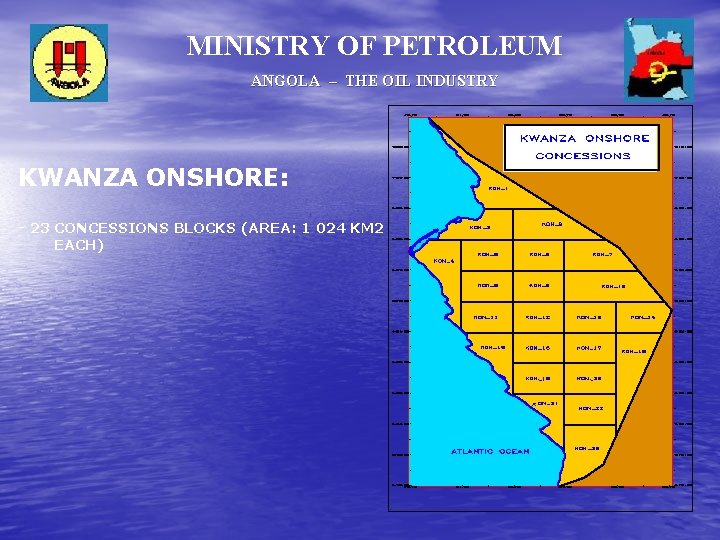 MINISTRY OF PETROLEUM ANGOLA – THE OIL INDUSTRY KWANZA ONSHORE: - 23 CONCESSIONS BLOCKS MINISTRY OF PETROLEUM ANGOLA – THE OIL INDUSTRY KWANZA ONSHORE: - 23 CONCESSIONS BLOCKS