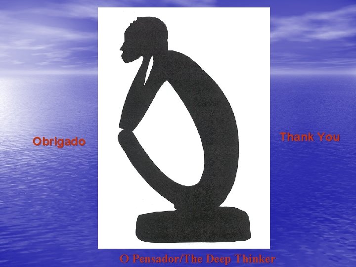 Thank You Obrigado O Pensador/The Deep Thinker Thank You Obrigado O Pensador/The Deep Thinker