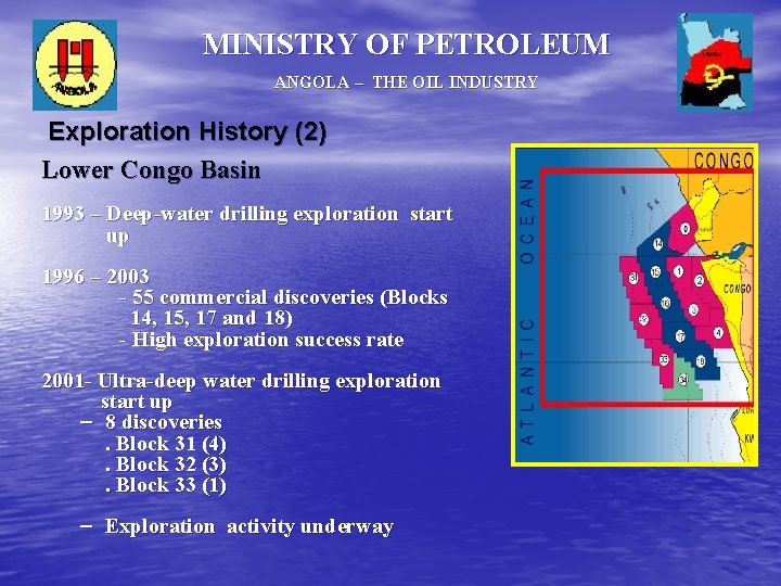 MINISTRY OF PETROLEUM ANGOLA – THE OIL INDUSTRY Exploration History (2) Lower Congo Basin MINISTRY OF PETROLEUM ANGOLA – THE OIL INDUSTRY Exploration History (2) Lower Congo Basin