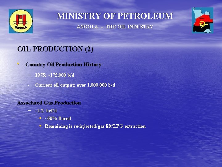 MINISTRY OF PETROLEUM ANGOLA – THE OIL INDUSTRY OIL PRODUCTION (2) • Country Oil MINISTRY OF PETROLEUM ANGOLA – THE OIL INDUSTRY OIL PRODUCTION (2) • Country Oil