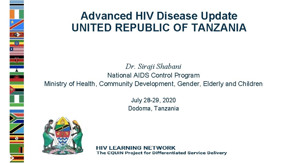 Advanced HIV Disease Update UNITED REPUBLIC OF TANZANIA Dr. Siraji Shabani National AIDS Control