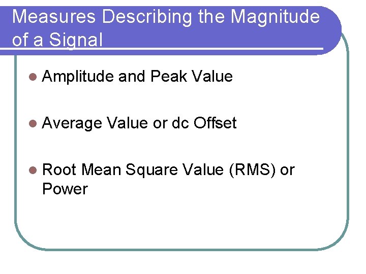 Measures Describing the Magnitude of a Signal l Amplitude l Average l Root and