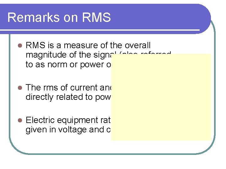 Remarks on RMS l RMS is a measure of the overall magnitude of the