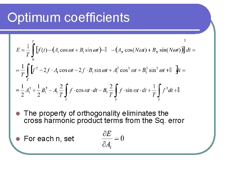 Optimum coefficients l The property of orthogonality eliminates the cross harmonic product terms from