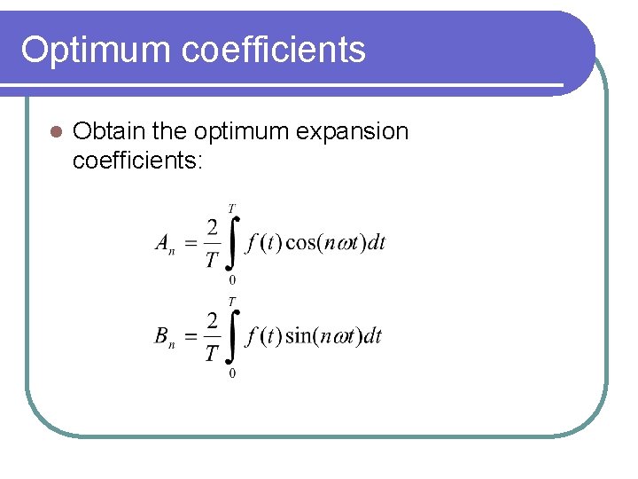 Optimum coefficients l Obtain the optimum expansion coefficients: 