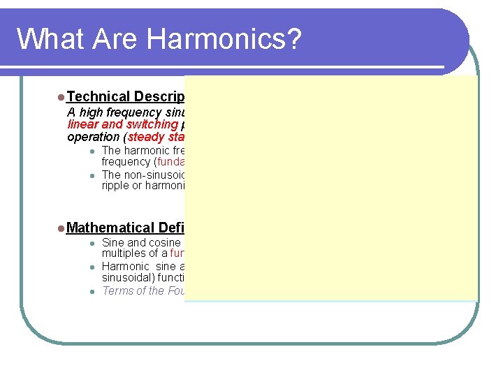 What Are Harmonics? l. Technical Description A high frequency sinusoidal current or voltage produced