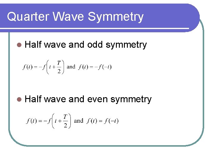 Quarter Wave Symmetry l Half wave and odd symmetry l Half wave and even