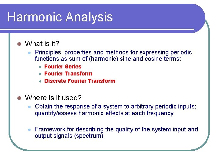 Harmonic Analysis l What is it? l Principles, properties and methods for expressing periodic