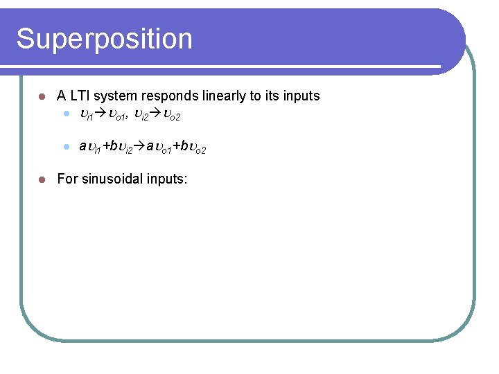 Superposition l A LTI system responds linearly to its inputs l ui 1 uo