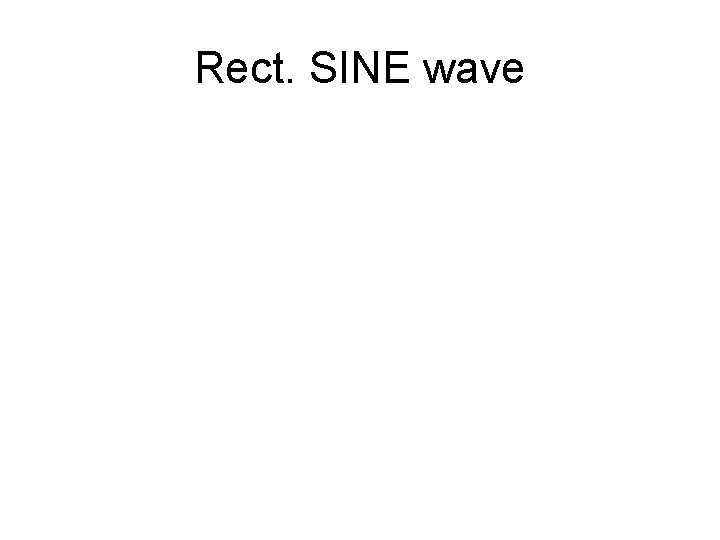 Rect. SINE wave 