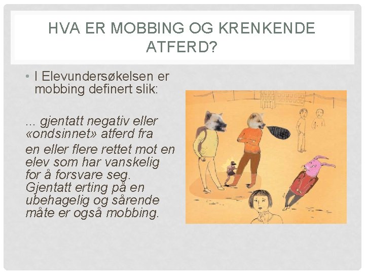 HVA ER MOBBING OG KRENKENDE ATFERD? • I Elevundersøkelsen er mobbing definert slik: .