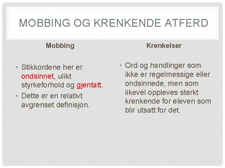 MOBBING OG KRENKENDE ATFERD Mobbing Krenkelser • Stikkordene her er ondsinnet, ulikt styrkeforhold og