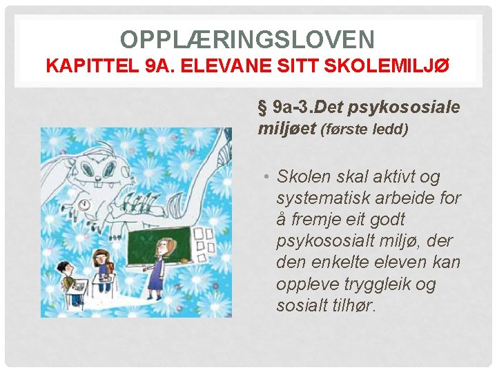 OPPLÆRINGSLOVEN KAPITTEL 9 A. ELEVANE SITT SKOLEMILJØ § 9 a-3. Det psykososiale miljøet (første