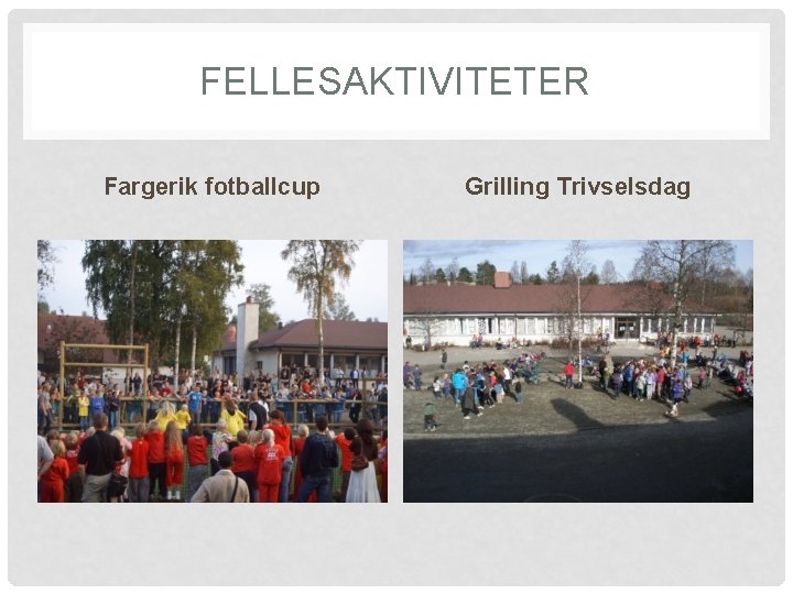 FELLESAKTIVITETER Fargerik fotballcup Grilling Trivselsdag 