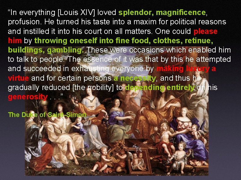 “In everything [Louis XIV] loved splendor, magnificence, profusion. He turned his taste into a
