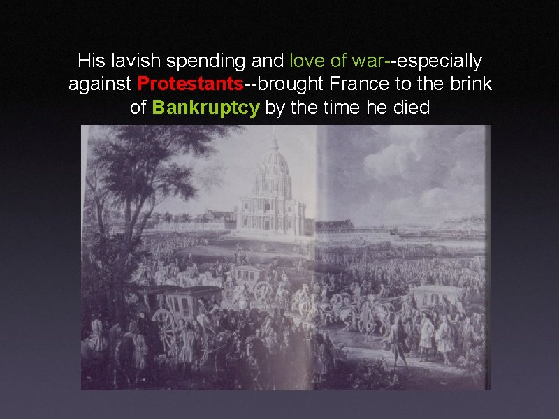 His lavish spending and love of war--especially against Protestants--brought France to the brink of