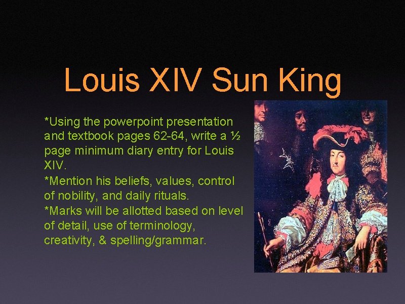 Louis XIV Sun King *Using the powerpoint presentation and textbook pages 62 -64, write