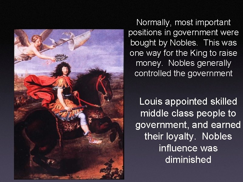 Normally, most important positions in government were bought by Nobles. This was one way