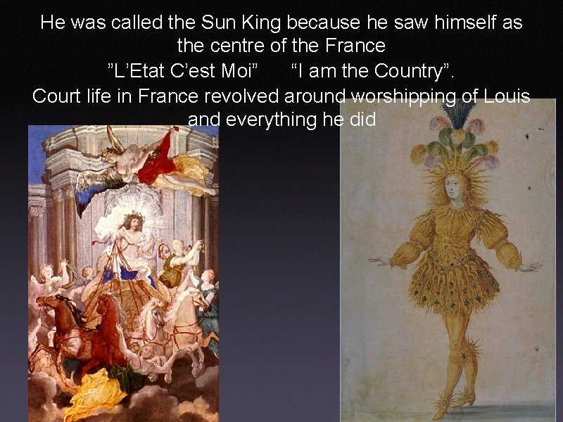 He was called the Sun King because he saw himself as the centre of