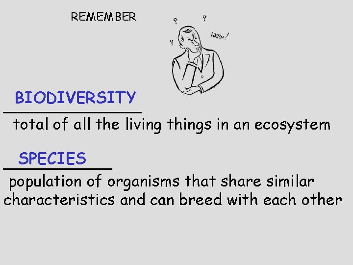 REMEMBER BIODIVERSITY _______ total of all the living things in an ecosystem SPECIES ______