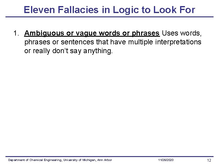 Eleven Fallacies in Logic to Look For 1. Ambiguous or vague words or phrases Eleven Fallacies in Logic to Look For 1. Ambiguous or vague words or phrases