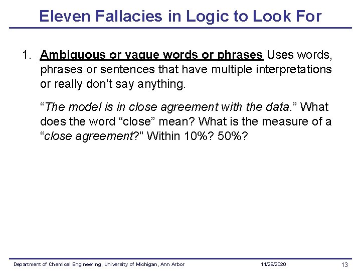 Eleven Fallacies in Logic to Look For 1. Ambiguous or vague words or phrases Eleven Fallacies in Logic to Look For 1. Ambiguous or vague words or phrases