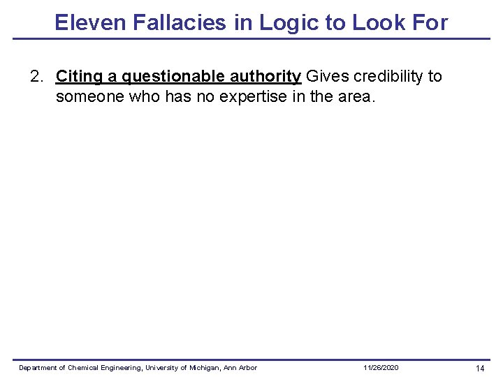 Eleven Fallacies in Logic to Look For 2. Citing a questionable authority Gives credibility Eleven Fallacies in Logic to Look For 2. Citing a questionable authority Gives credibility