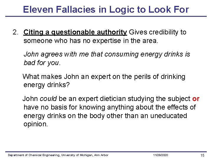 Eleven Fallacies in Logic to Look For 2. Citing a questionable authority Gives credibility Eleven Fallacies in Logic to Look For 2. Citing a questionable authority Gives credibility