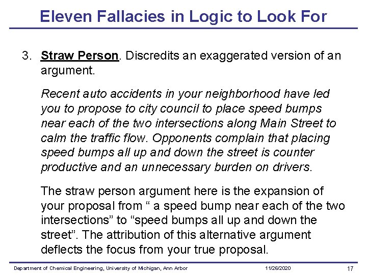 Eleven Fallacies in Logic to Look For 3. Straw Person. Discredits an exaggerated version Eleven Fallacies in Logic to Look For 3. Straw Person. Discredits an exaggerated version