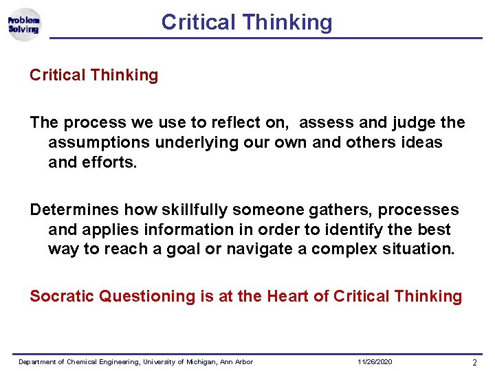 Critical Thinking The process we use to reflect on, assess and judge the assumptions Critical Thinking The process we use to reflect on, assess and judge the assumptions