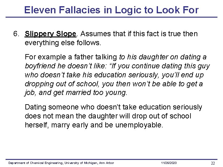 Eleven Fallacies in Logic to Look For 6. Slippery Slope. Assumes that if this Eleven Fallacies in Logic to Look For 6. Slippery Slope. Assumes that if this