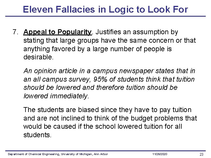Eleven Fallacies in Logic to Look For 7. Appeal to Popularity. Justifies an assumption Eleven Fallacies in Logic to Look For 7. Appeal to Popularity. Justifies an assumption