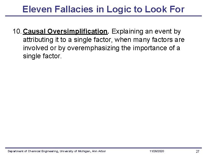 Eleven Fallacies in Logic to Look For 10. Causal Oversimplification. Explaining an event by Eleven Fallacies in Logic to Look For 10. Causal Oversimplification. Explaining an event by