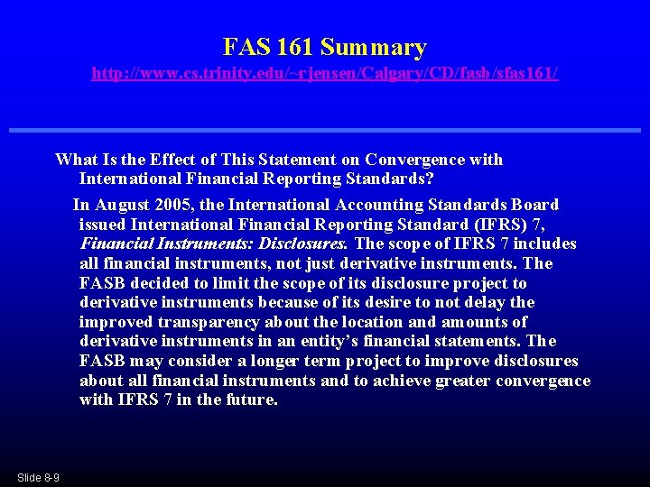 FAS 161 Summary http: //www. cs. trinity. edu/~rjensen/Calgary/CD/fasb/sfas 161/ What Is the Effect of FAS 161 Summary http: //www. cs. trinity. edu/~rjensen/Calgary/CD/fasb/sfas 161/ What Is the Effect of