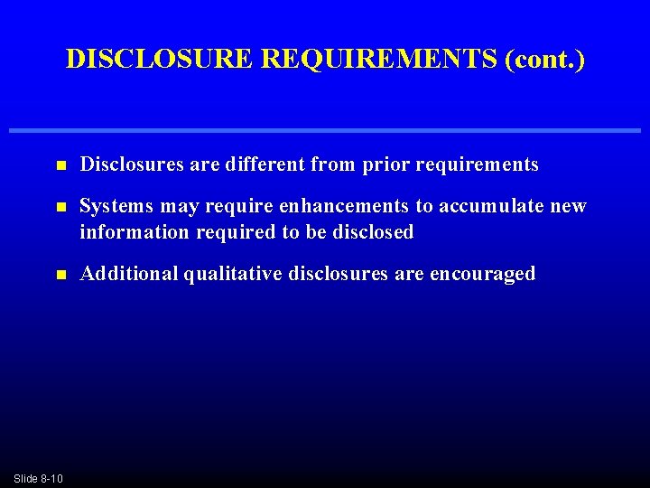DISCLOSURE REQUIREMENTS (cont. ) n Disclosures are different from prior requirements n Systems may DISCLOSURE REQUIREMENTS (cont. ) n Disclosures are different from prior requirements n Systems may