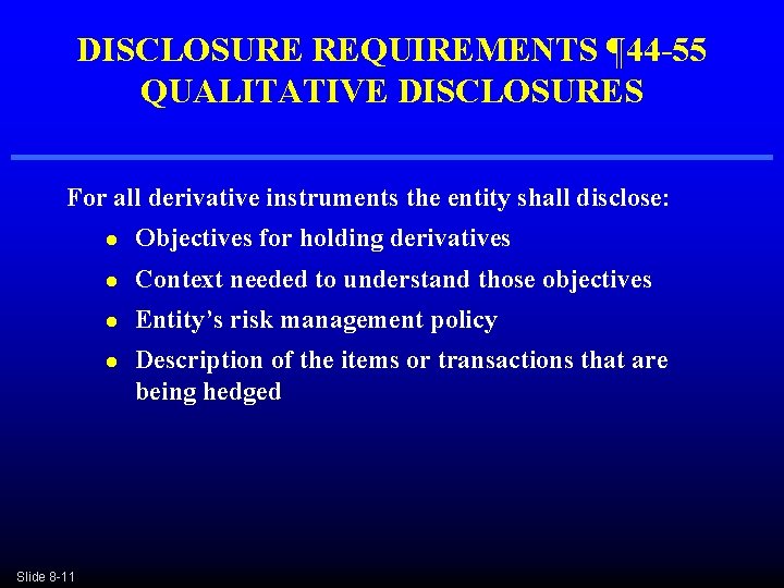 DISCLOSURE REQUIREMENTS ¶ 44 -55 QUALITATIVE DISCLOSURES For all derivative instruments the entity shall DISCLOSURE REQUIREMENTS ¶ 44 -55 QUALITATIVE DISCLOSURES For all derivative instruments the entity shall