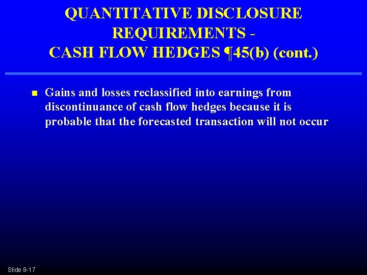 QUANTITATIVE DISCLOSURE REQUIREMENTS - CASH FLOW HEDGES ¶ 45(b) (cont. ) n Slide 8 QUANTITATIVE DISCLOSURE REQUIREMENTS - CASH FLOW HEDGES ¶ 45(b) (cont. ) n Slide 8
